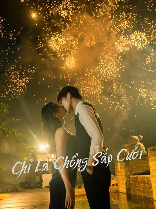 Xem Phim Chỉ Là Chồng Sắp Cưới Vietsub HD Online