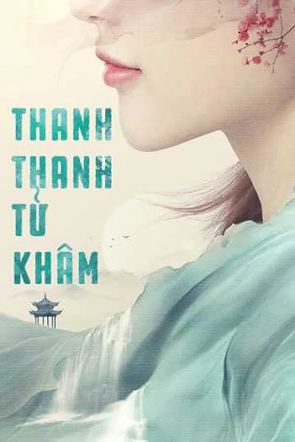 Xem Phim Thanh Thanh Tử Khâm Vietsub HD Online